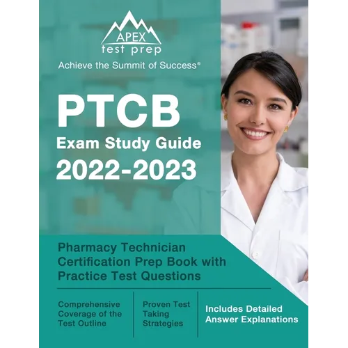 PTCB Exam Study Guide 2022-2023: Pharmacy Technician Certification Prep Book with Practice Test Questions [Includes Detailed Answer Explanations] - Paperback
