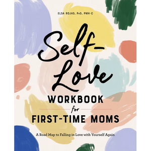 Self-Love Workbook for First-Time Moms: A Road Map to Falling in Love with Yourself Again - Paperback
