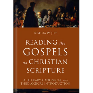 Reading the Gospels as Christian Scripture: A Literary, Canonical, and Theological Introduction - Hardcover