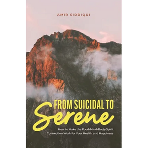 From Suicidal to Serene: How to Make the Food-Mind-Body-Spirit Connection Work for Your Health and Happiness - Paperback