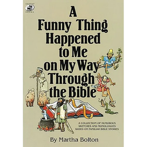 A Funny Thing Happened to Me on My Way Through the Bible: A Collection of Humorous Sketches and Monologues Based on Familiar Bible Stories - Paperback