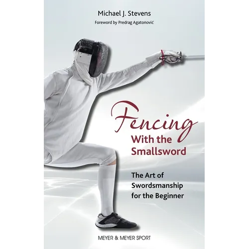 Fencing with the Smallsword: The Art of Swordmanship for the Beginner - Paperback