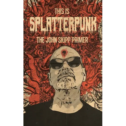 This Is Splatterpunk: The John Skipp Primer - Paperback