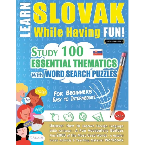 Learn Slovak While Having Fun! - For Beginners: Easy to Intermediate - Study 100 Essential Thematics with Word Search Puzzles - Vol.1 - Paperback