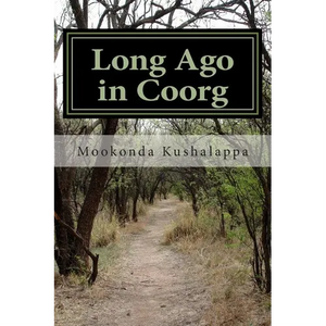 Long Ago in Coorg: (Kodagu in the Modern Era, since 1834) - Paperback
