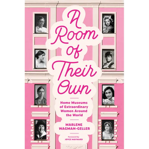A Room of Their Own: Home Museums of Extraordinary Women Around the World (Women History Book of Museums, Historic Homes of Famous Women, Feminist His - Paperback