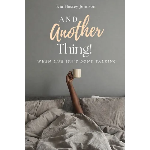 And Another Thing!: When Life Isn't Done Talking - Paperback