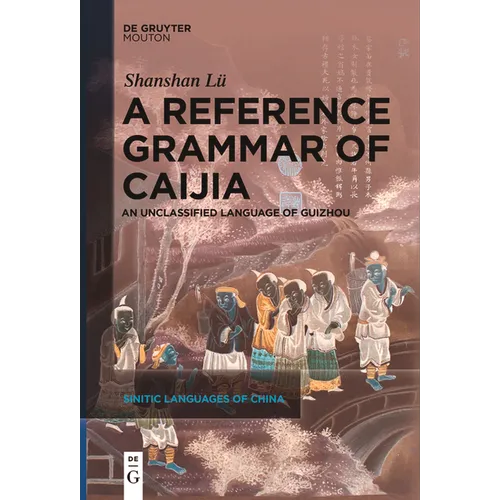 A Reference Grammar of Caijia: An Unclassified Language of Guizhou - Paperback