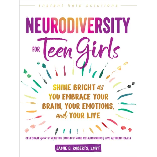 Neurodiversity for Teen Girls: Shine Bright as You Embrace Your Brain, Your Emotions, and Your Life - Paperback