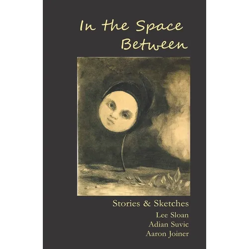 In the Space Between: Stories & Sketches - Paperback