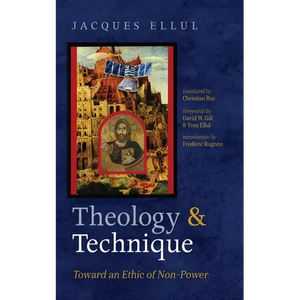 Theology and Technique: Toward an Ethic of Non-Power - Hardcover