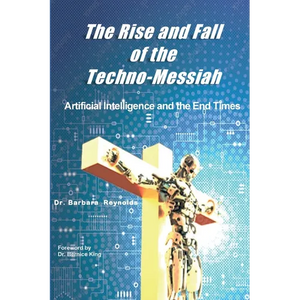 The Rise and Fall of the Techno-Messiah: Artificial Intelligence and the End Times: - Paperback