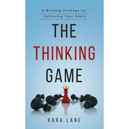 The Thinking Game: A Winning Strategy for Achieving Your Goals - Hardcover