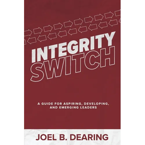 Integrity Switch: A Guide for Aspiring, Developing, and Emerging Leader - Paperback