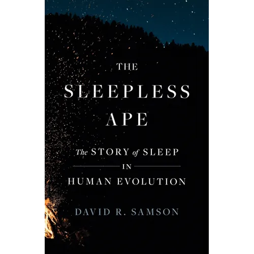 The Sleepless Ape: The Story of Sleep in Human Evolution - Hardcover