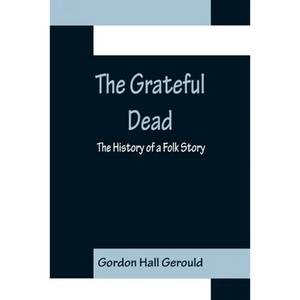 The Grateful Dead: The History of a Folk Story - Paperback