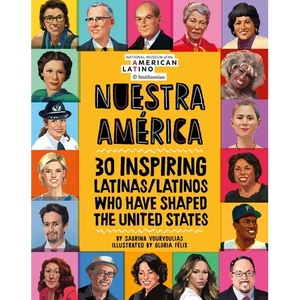 Nuestra América: 30 Inspiring Latinas/Latinos Who Have Shaped the United States - Hardcover