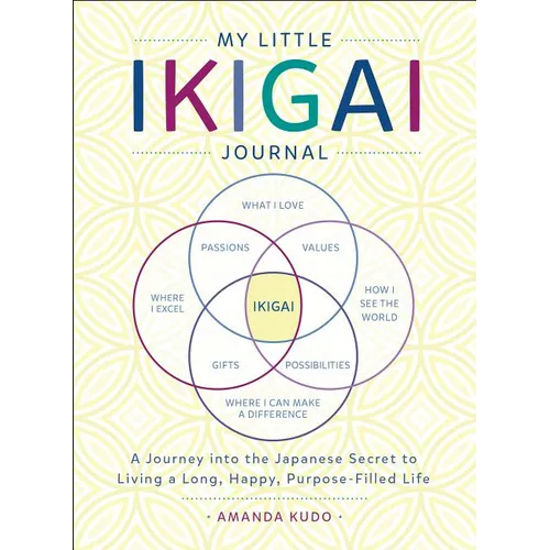 My Little Ikigai Journal: A Journey Into the Japanese Secret to Living a Long, Happy, Purpose-Filled Life - Paperback