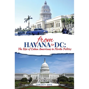 From Havana to DC: The Rise of Cuban Americans in Florida Politics - Paperback