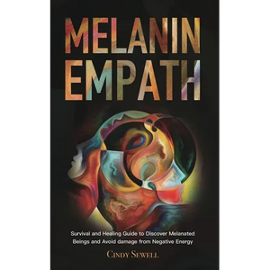 The Melanin Empath: Survival and Healing Guide to Discover Melanated Beings and Avoid damage from Negative Energy - Paperback