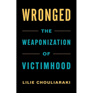 Wronged: The Weaponization of Victimhood - Paperback