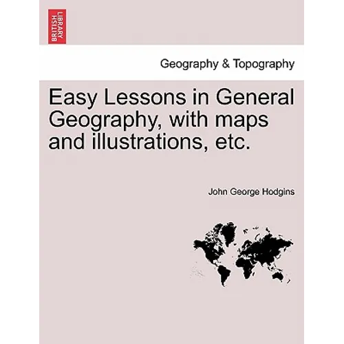 Easy Lessons in General Geography, with Maps and Illustrations, Etc. - Paperback