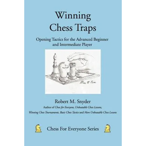 Winning Chess Traps: Opening Tactics for the Advanced Beginner and Intermediate Player - Paperback