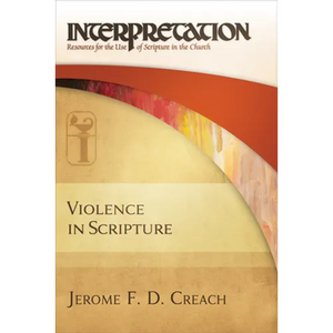 Violence in Scripture: Interpretation: Resources for the Use of Scripture in the Church - Hardcover