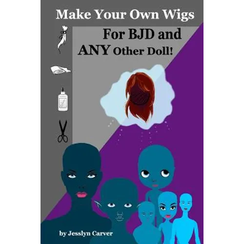Make Your Own Wigs for BJD and Any Other Doll - Paperback
