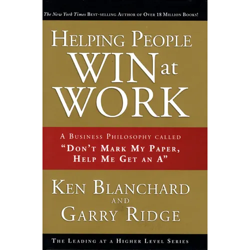 Helping People Win at Work: A Business Philosophy Called Don't Mark My Paper, Help Me Get an a - Hardcover