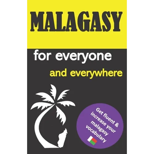 Malagasy for everyone and everywhere: Get fluent & increase your malagasy vocabulary, malagasy language learning, malagasy grammar, for Beginners, lea - Paperback