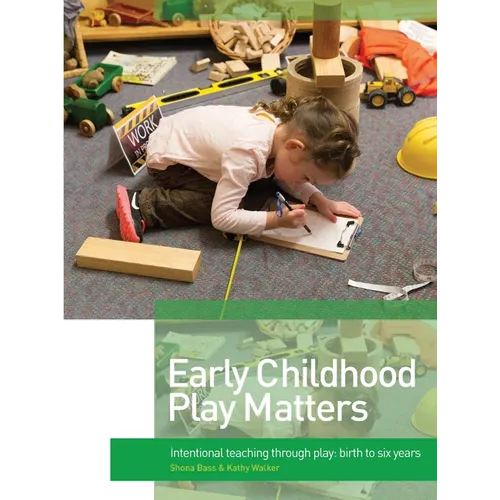 Early Childhood Play Matters: Intentional teaching through play: birth to six years - Paperback
