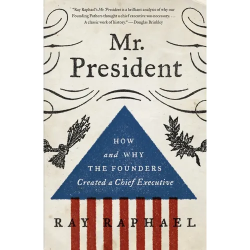 Mr. President: How and Why the Founders Created a Chief Executive - Paperback