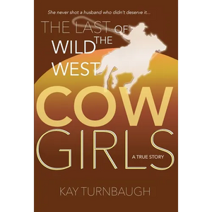 The Last of the Wild West Cowgirls: A True Story - Hardcover