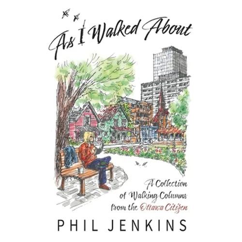 As I Walked About: A Collection of Walking Columns from the Ottawa Citizen - Paperback