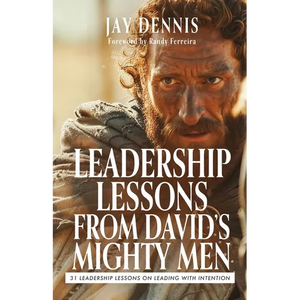 Leadership Lessons from David's Mighty Men: 31 Leadership Lessons on Leading with Intention - Paperback