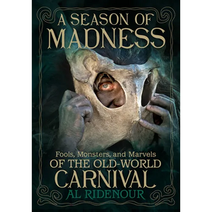 A Season of Madness: Fools, Monsters, and Marvels of the Old-World Carnival - Paperback