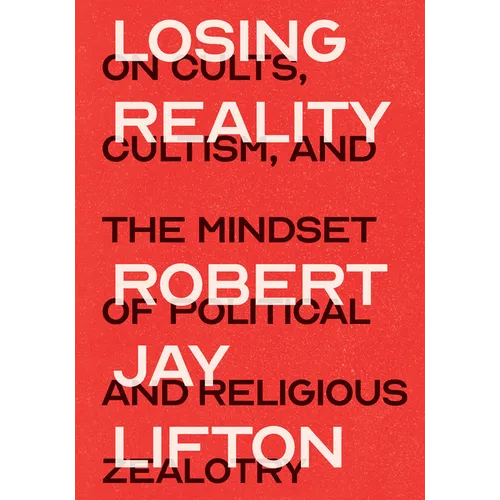 Losing Reality: On Cults, Cultism, and the Mindset of Political and Religious Zealotry - Paperback
