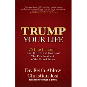 Trump Your Life: 25 Life Lessons from the Ups and Downs of the 45th President of the United States - Hardcover