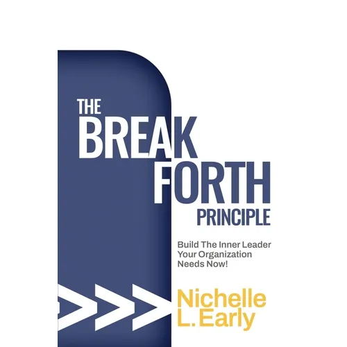 The BreakForth Principle: Build The Inner Leader Your Organization Needs Now! - Paperback