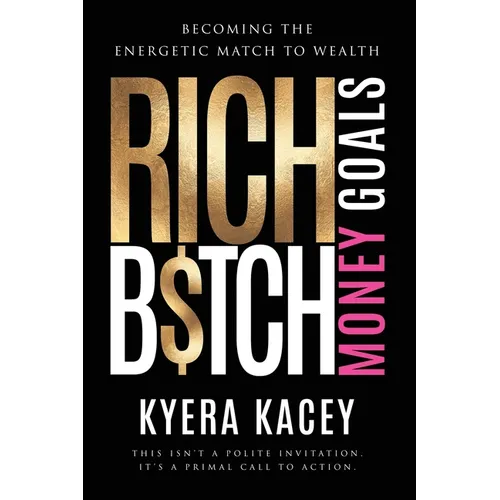 Rich B$tch Money Goals: Becoming the Energetic Match to Wealth - Paperback