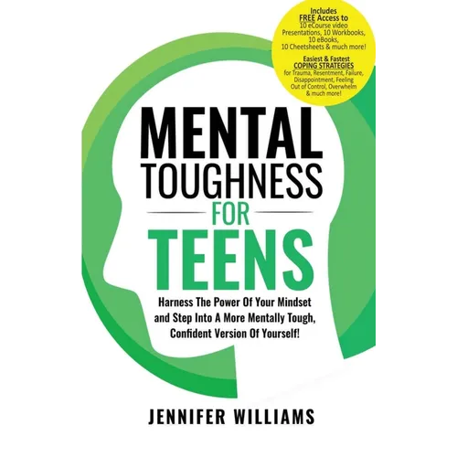 Mental Toughness For Teens: Harness The Power Of Your Mindset and Step Into A More Mentally Tough, Confident Version Of Yourself! - Paperback
