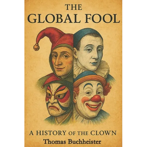 The Global Fool: A History of the Clown - Paperback
