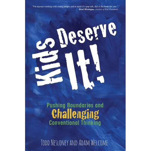 Kids Deserve It! Pushing Boundaries and Challenging Conventional Thinking - Paperback
