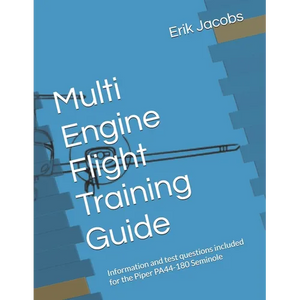 Multi Engine Flight Training Guide: Information and test questions included for the Piper PA44-180 Seminole - Paperback