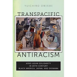 Transpacific Antiracism: Afro-Asian Solidarity in 20th-Century Black America, Japan, and Okinawa - Paperback