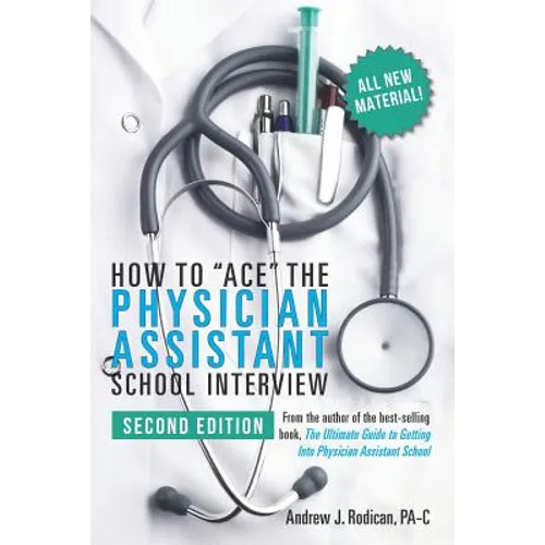 How to Ace the Physician Assistant School Interview, 2nd Edition - Paperback
