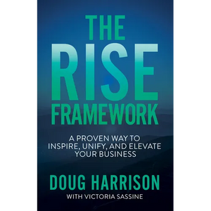 The Rise Framework: A Proven Way to Inspire, Unify, and Elevate Your Business - Paperback