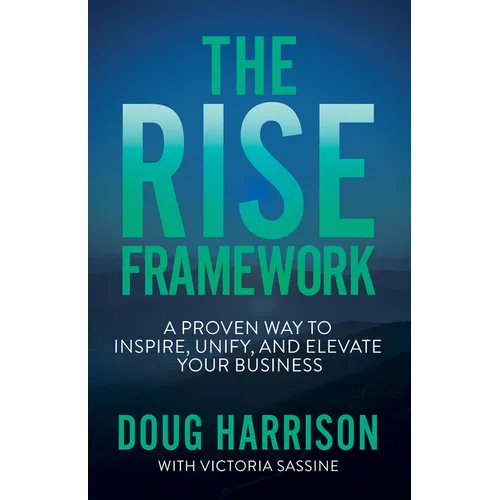 The Rise Framework: A Proven Way to Inspire, Unify, and Elevate Your Business - Paperback
