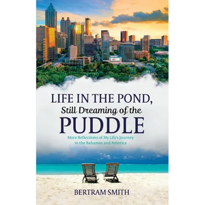 Life in the Pond, Still Dreaming of the Puddle: More Reflections of My Life's Journey in the Bahamas and America - Paperback